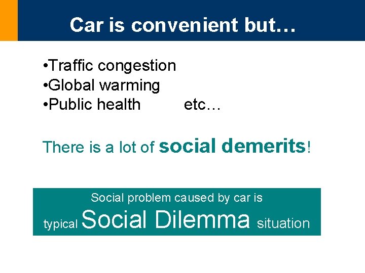 Car is convenient but… • Traffic congestion • Global warming • Public health etc…