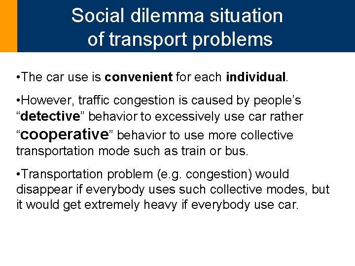 Social dilemma situation of transport problems • The car use is convenient for each