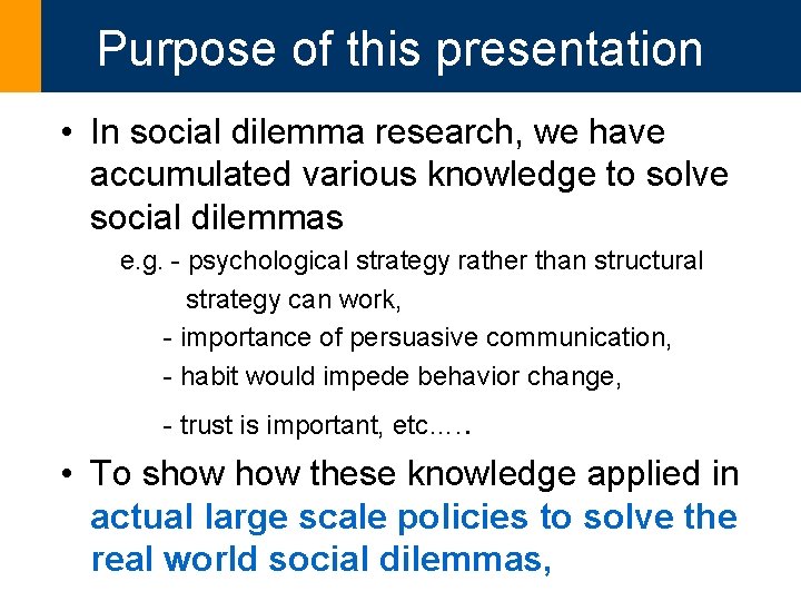 Purpose of this presentation • In social dilemma research, we have accumulated various knowledge