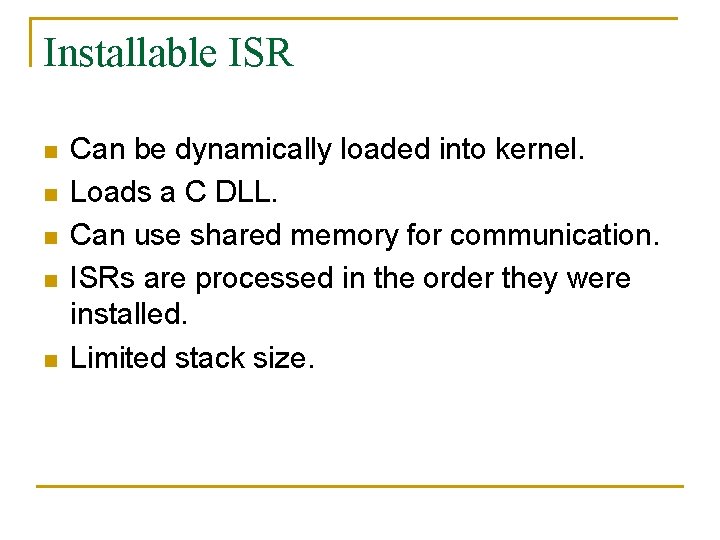 Installable ISR n n n Can be dynamically loaded into kernel. Loads a C
