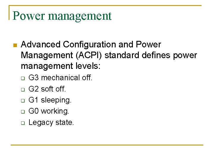 Power management n Advanced Configuration and Power Management (ACPI) standard defines power management levels: