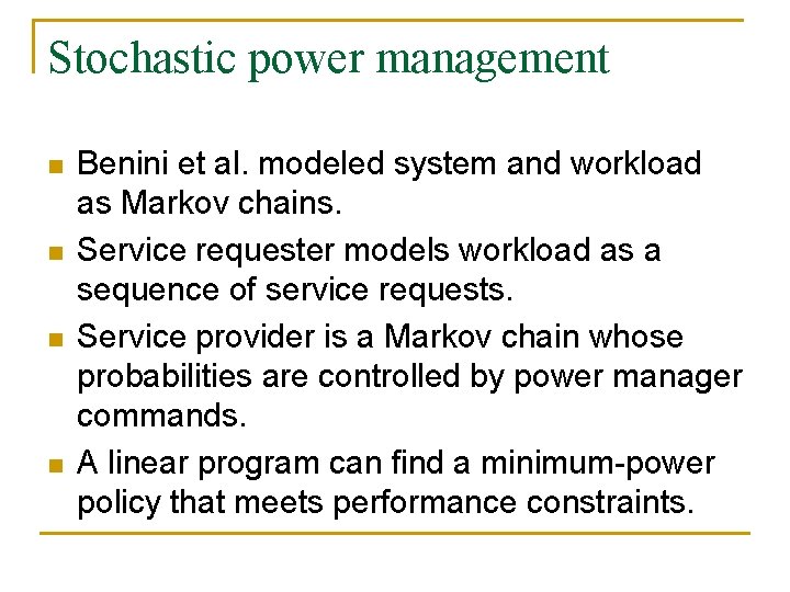 Stochastic power management n n Benini et al. modeled system and workload as Markov