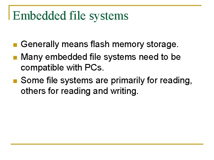 Embedded file systems n n n Generally means flash memory storage. Many embedded file