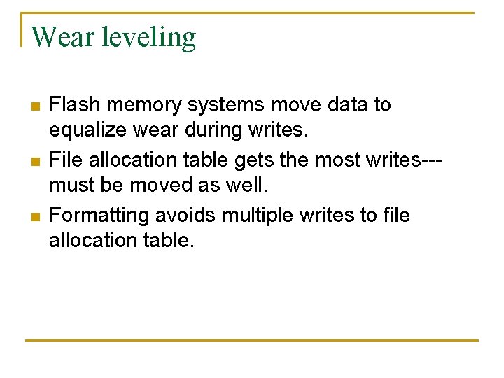 Wear leveling n n n Flash memory systems move data to equalize wear during