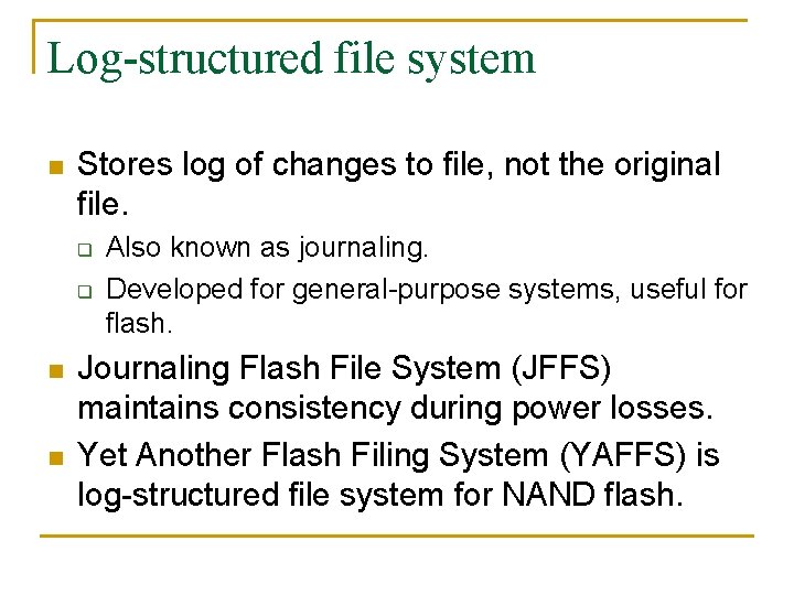 Log-structured file system n Stores log of changes to file, not the original file.