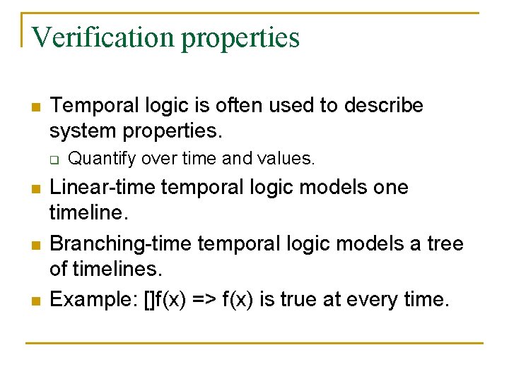 Verification properties n Temporal logic is often used to describe system properties. q n