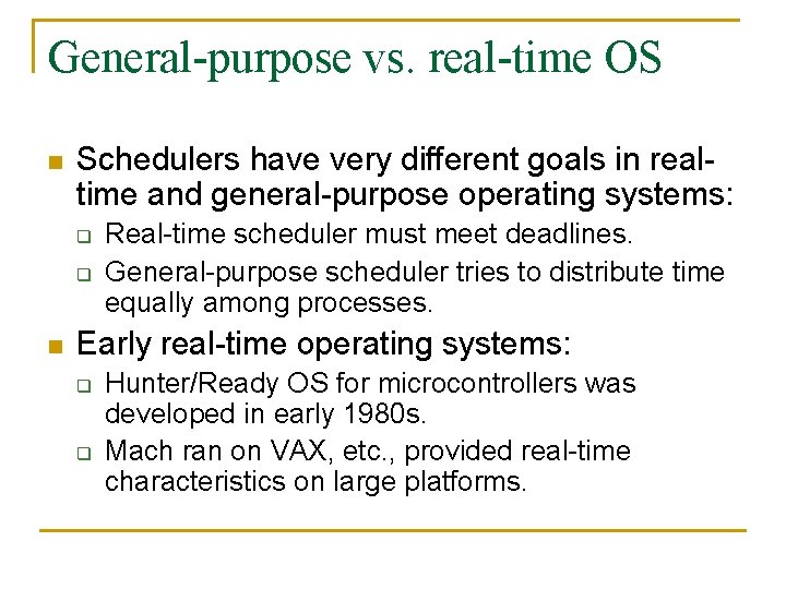 General-purpose vs. real-time OS n Schedulers have very different goals in realtime and general-purpose