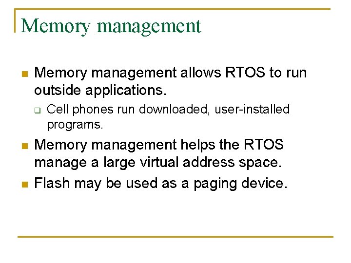 Memory management n Memory management allows RTOS to run outside applications. q n n