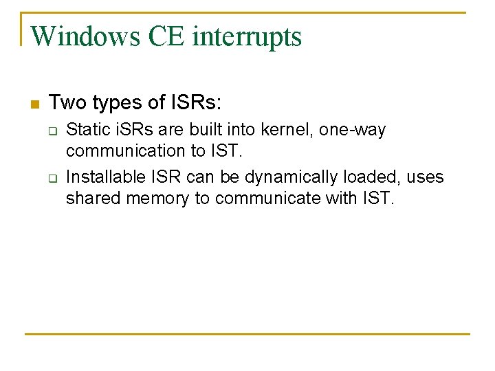 Windows CE interrupts n Two types of ISRs: q q Static i. SRs are