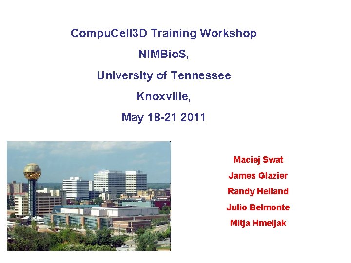 Compu. Cell 3 D Training Workshop NIMBio. S, University of Tennessee Knoxville, May 18