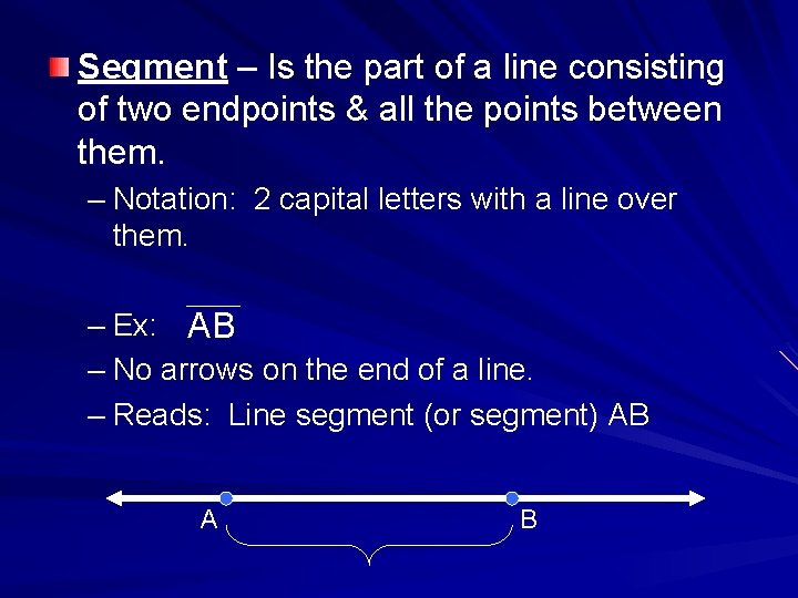 Segment – Is the part of a line consisting of two endpoints & all