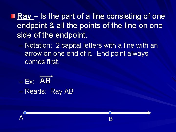 Ray – Is the part of a line consisting of one endpoint & all