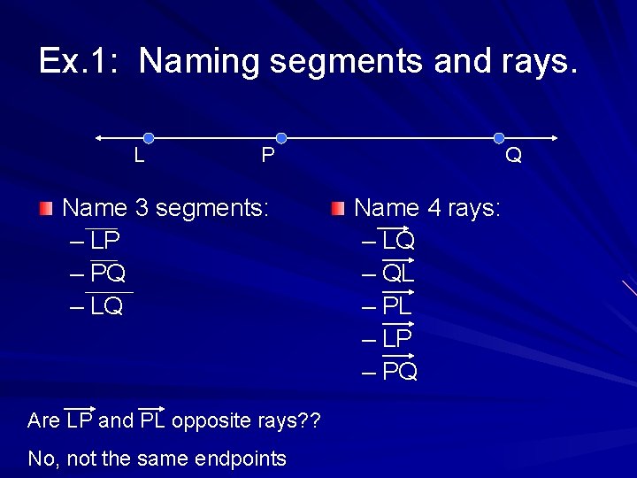 Ex. 1: Naming segments and rays. L P Name 3 segments: – LP –
