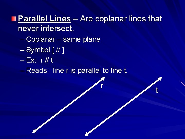 Parallel Lines – Are coplanar lines that never intersect. – Coplanar – same plane