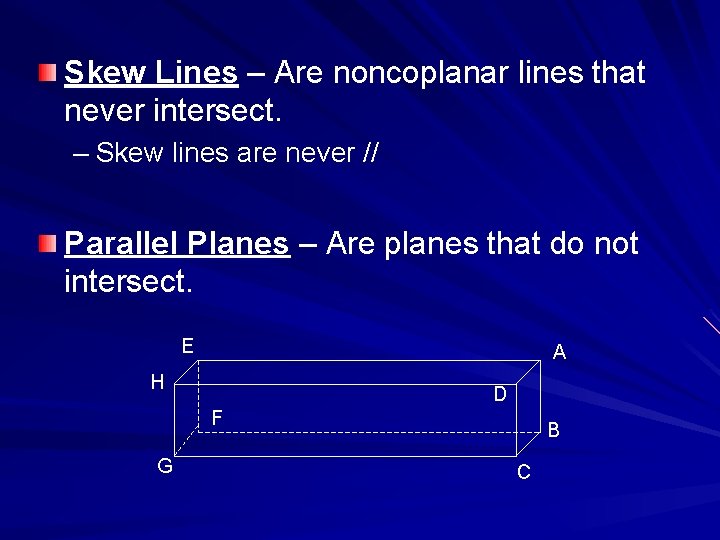 Skew Lines – Are noncoplanar lines that never intersect. – Skew lines are never
