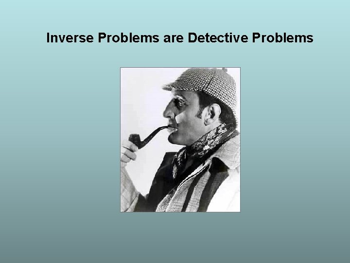 Inverse Problems are Detective Problems 