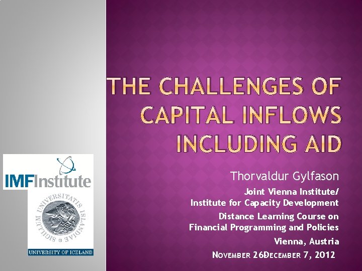 THE CHALLENGES OF CAPITAL INFLOWS INCLUDING AID Thorvaldur Gylfason Joint Vienna Institute/ Institute for