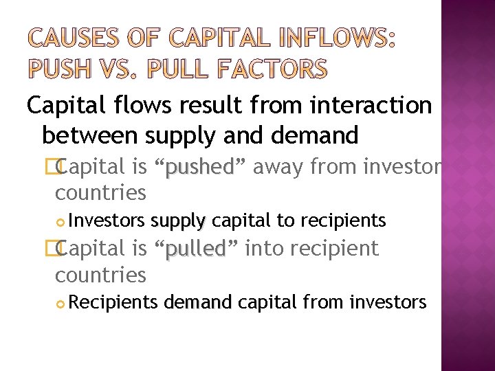 CAUSES OF CAPITAL INFLOWS: PUSH VS. PULL FACTORS Capital flows result from interaction between