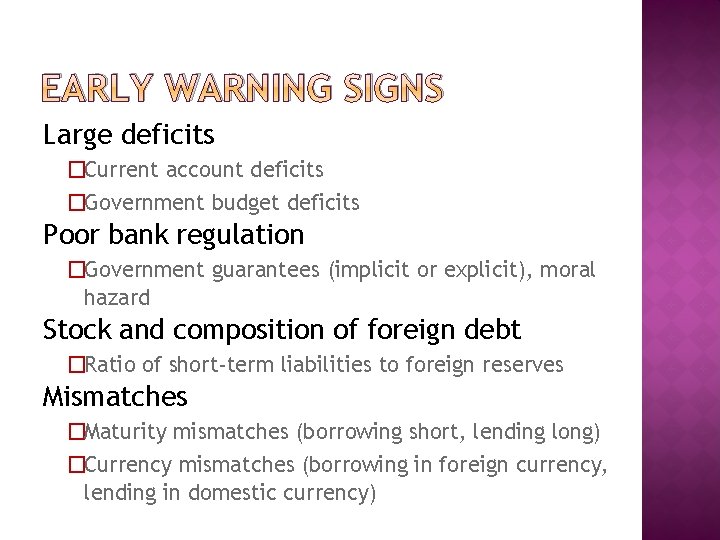 EARLY WARNING SIGNS Large deficits �Current account deficits �Government budget deficits Poor bank regulation