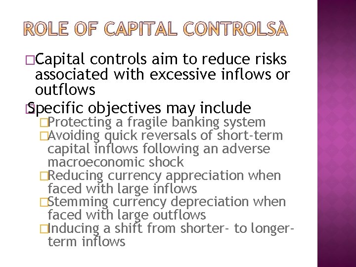 ROLE OF CAPITAL CONTROLS �Capital controls aim to reduce risks associated with excessive inflows