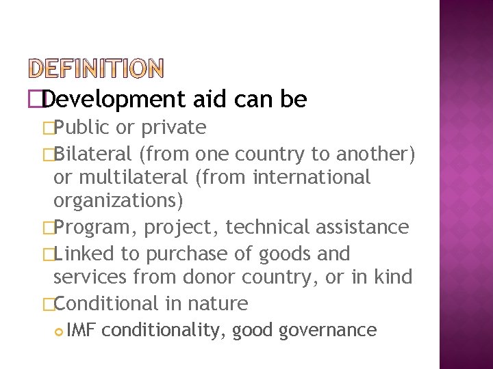 DEFINITION �Development aid can be �Public or private �Bilateral (from one country to another)