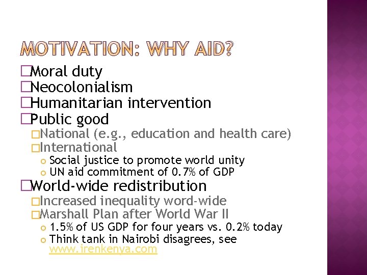 MOTIVATION: WHY AID? �Moral duty �Neocolonialism �Humanitarian intervention �Public good �National (e. g. ,