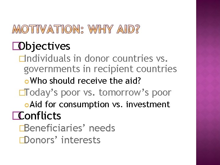 MOTIVATION: WHY AID? �Objectives �Individuals in donor countries vs. governments in recipient countries Who