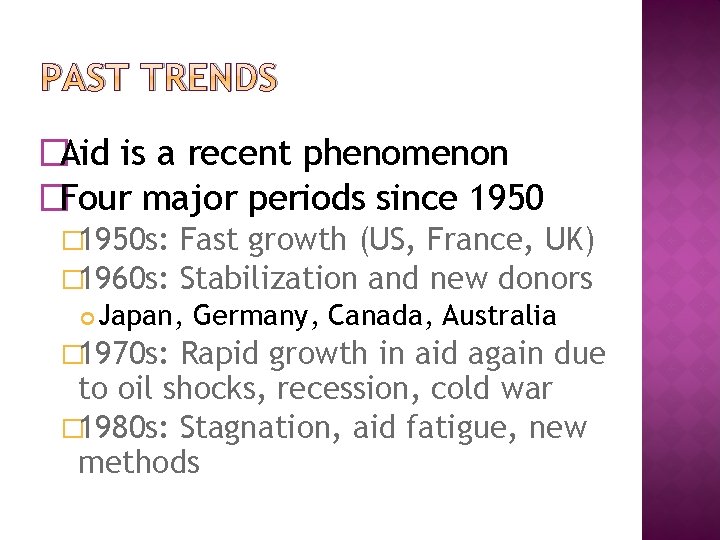 PAST TRENDS �Aid is a recent phenomenon �Four major periods since 1950 � 1950
