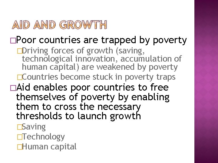 AID AND GROWTH �Poor countries are trapped by poverty �Driving forces of growth (saving,