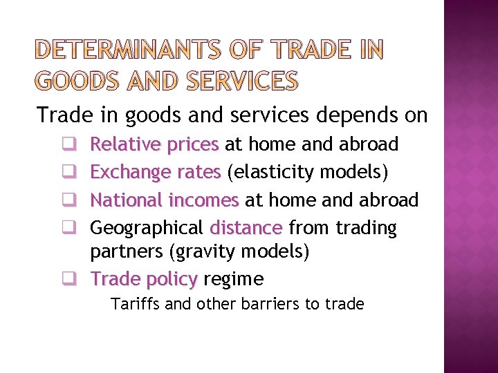 DETERMINANTS OF TRADE IN GOODS AND SERVICES Trade in goods and services depends on