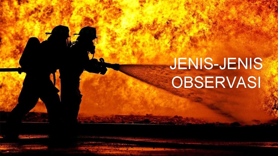 JENIS-JENIS OBSERVASI 