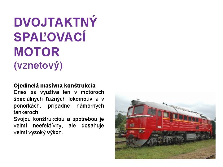 DVOJTAKTNÝ SPAĽOVACÍ MOTOR (vznetový) Ojedinelá masívna konštrukcia Dnes sa využíva len v motoroch špeciálnych