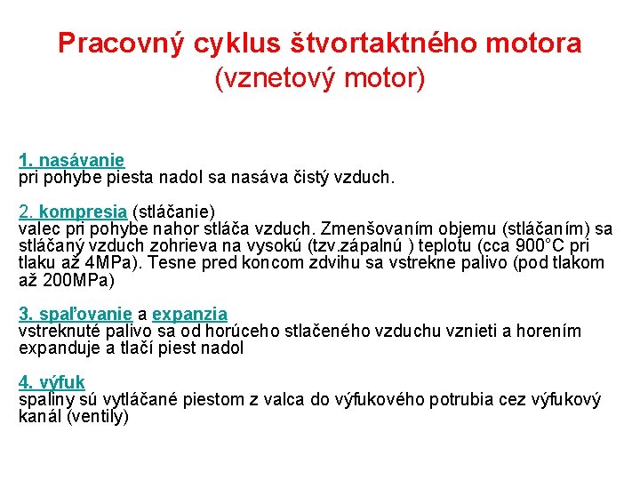 Pracovný cyklus štvortaktného motora (vznetový motor) 1. nasávanie pri pohybe piesta nadol sa nasáva