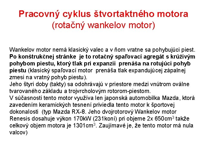 Pracovný cyklus štvortaktného motora (rotačný wankelov motor) Wankelov motor nemá klasický valec a v