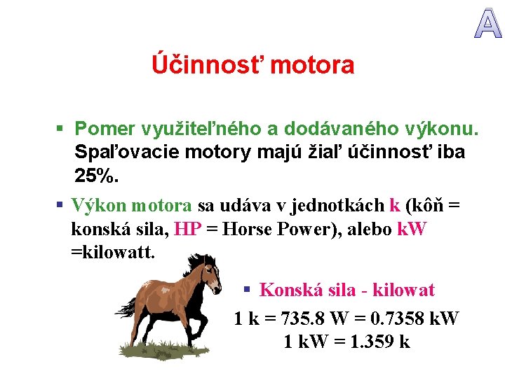 A Účinnosť motora § Pomer využiteľného a dodávaného výkonu. Spaľovacie motory majú žiaľ účinnosť