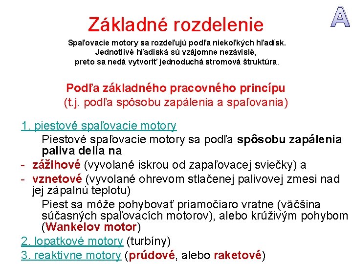 Základné rozdelenie A Spaľovacie motory sa rozdeľujú podľa niekoľkých hľadísk. Jednotlivé hľadiská sú vzájomne