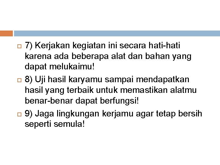  7) Kerjakan kegiatan ini secara hati-hati karena ada beberapa alat dan bahan yang