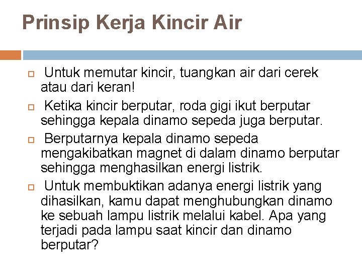 Prinsip Kerja Kincir Air Untuk memutar kincir, tuangkan air dari cerek atau dari keran!