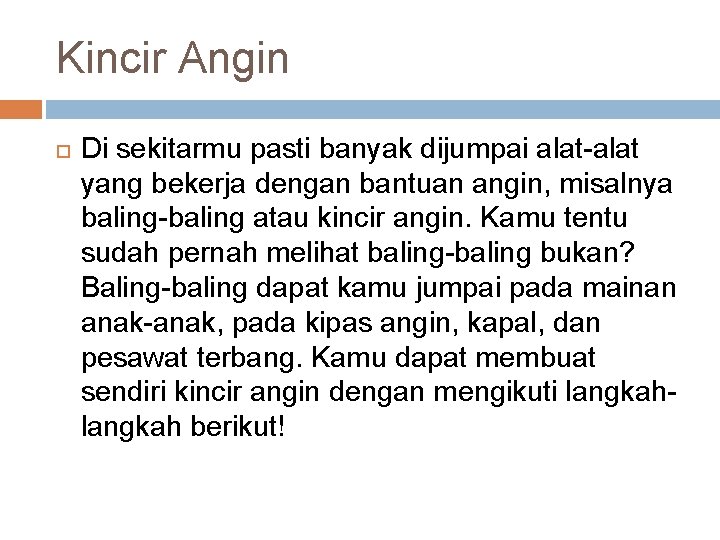 Kincir Angin Di sekitarmu pasti banyak dijumpai alat-alat yang bekerja dengan bantuan angin, misalnya