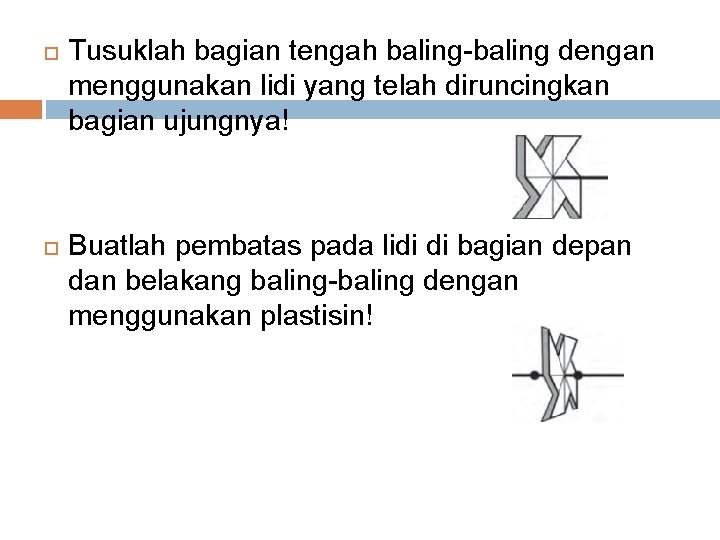  Tusuklah bagian tengah baling-baling dengan menggunakan lidi yang telah diruncingkan bagian ujungnya! Buatlah