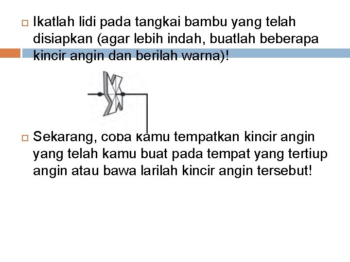  Ikatlah lidi pada tangkai bambu yang telah disiapkan (agar lebih indah, buatlah beberapa