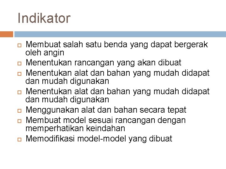 Indikator Membuat salah satu benda yang dapat bergerak oleh angin Menentukan rancangan yang akan