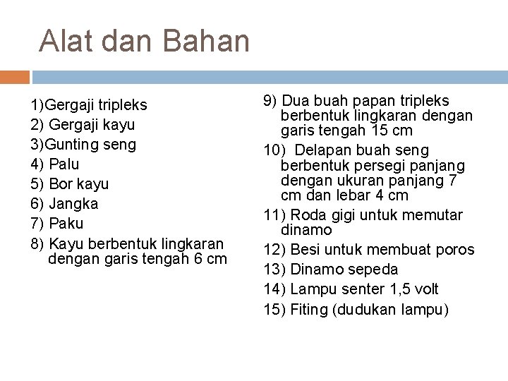 Alat dan Bahan 1)Gergaji tripleks 2) Gergaji kayu 3)Gunting seng 4) Palu 5) Bor