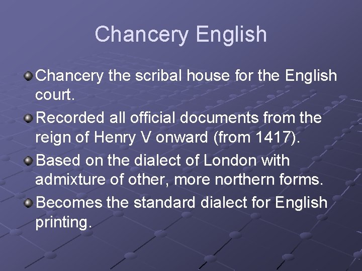 Chancery English Chancery the scribal house for the English court. Recorded all official documents