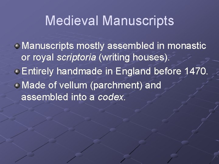 Medieval Manuscripts mostly assembled in monastic or royal scriptoria (writing houses). Entirely handmade in