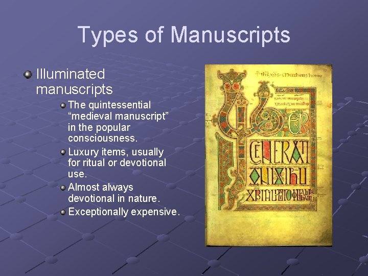 Types of Manuscripts Illuminated manuscripts The quintessential “medieval manuscript” in the popular consciousness. Luxury