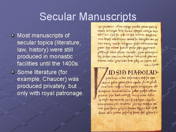 Secular Manuscripts Most manuscripts of secular topics (literature, law, history) were still produced in