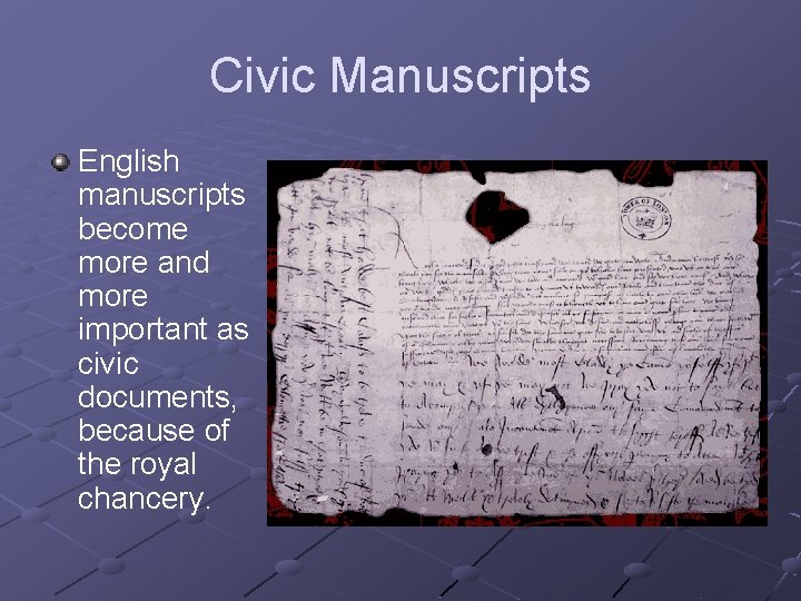 Civic Manuscripts English manuscripts become more and more important as civic documents, because of