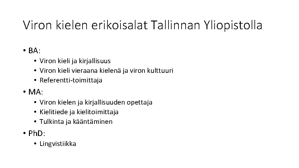Viron kielen erikoisalat Tallinnan Yliopistolla • BA: • Viron kieli ja kirjallisuus • Viron