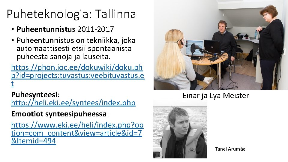 Puheteknologia: Tallinna • Puheentunnistus 2011 -2017 • Puheentunnistus on tekniikka, joka automaattisesti etsii spontaanista